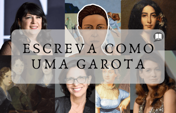 Mosaico com imagens de diversas autoras, com o título em destaque "Escreva como uma garota" e a logo do Papo Literário, que é um balão de fala cinza com um livro branco aberto dentro. As autoras são: E. L. James, Maria Firmina dos Reis, George Sand, as irmãs Brönte, R. J. Palácio, Jane Austen e Gillian Flynn.